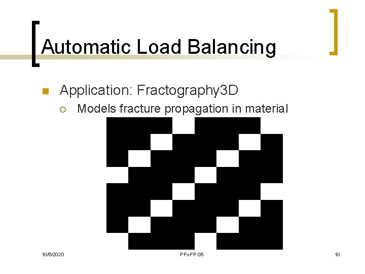 Automatic Load Balancing n Application: Fractography 3 D ¡ 10/6/2020 Models fracture propagation in