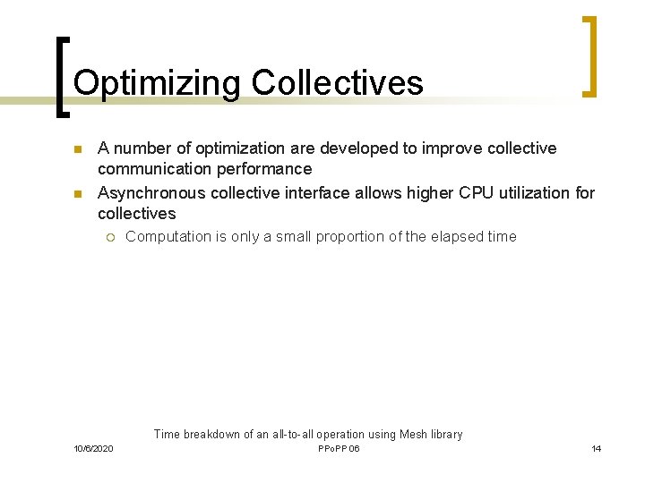 Optimizing Collectives n n A number of optimization are developed to improve collective communication