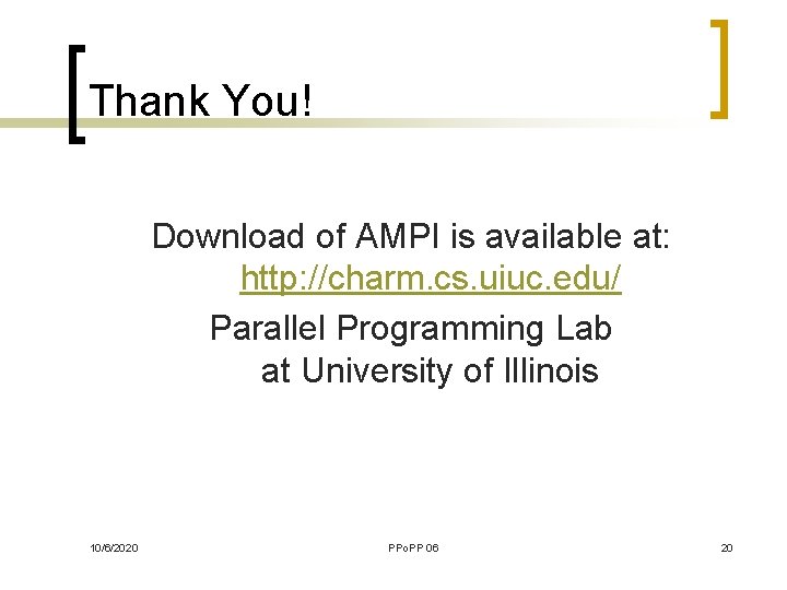 Thank You! Download of AMPI is available at: http: //charm. cs. uiuc. edu/ Parallel