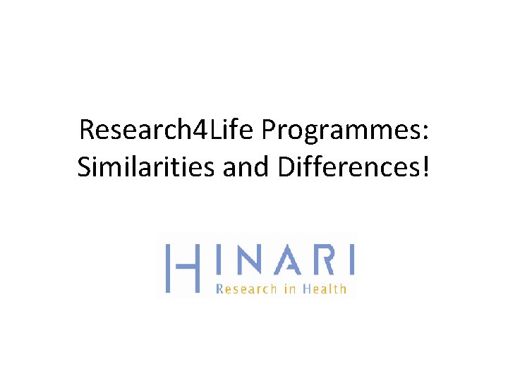 Research 4 Life Programmes: Similarities and Differences! 