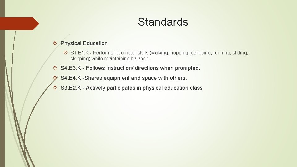Standards Physical Education S 1. E 1. K - Performs locomotor skills (walking, hopping, Standards Physical Education S 1. E 1. K - Performs locomotor skills (walking, hopping,