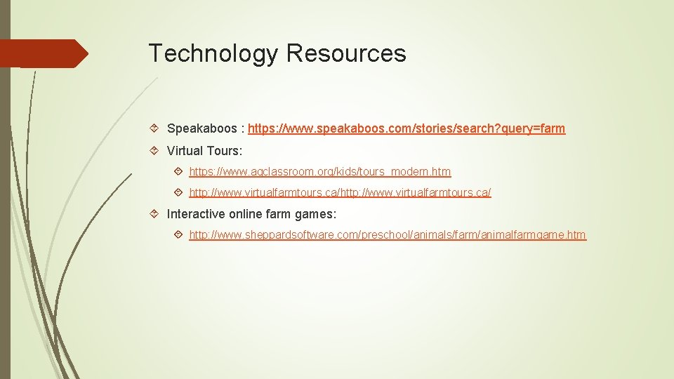 Technology Resources Speakaboos : https: //www. speakaboos. com/stories/search? query=farm Virtual Tours: https: //www. agclassroom. Technology Resources Speakaboos : https: //www. speakaboos. com/stories/search? query=farm Virtual Tours: https: //www. agclassroom.