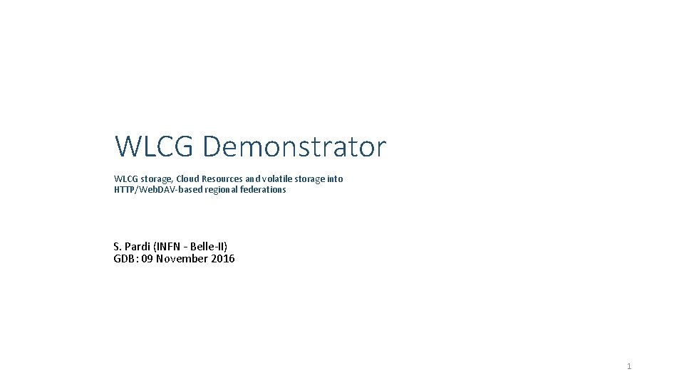 WLCG Demonstrator WLCG storage, Cloud Resources and volatile storage into HTTP/Web. DAV-based regional federations