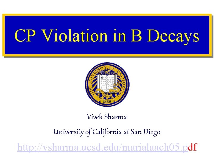 CP Violation in B Decays Vivek Sharma University of California at San Diego http: