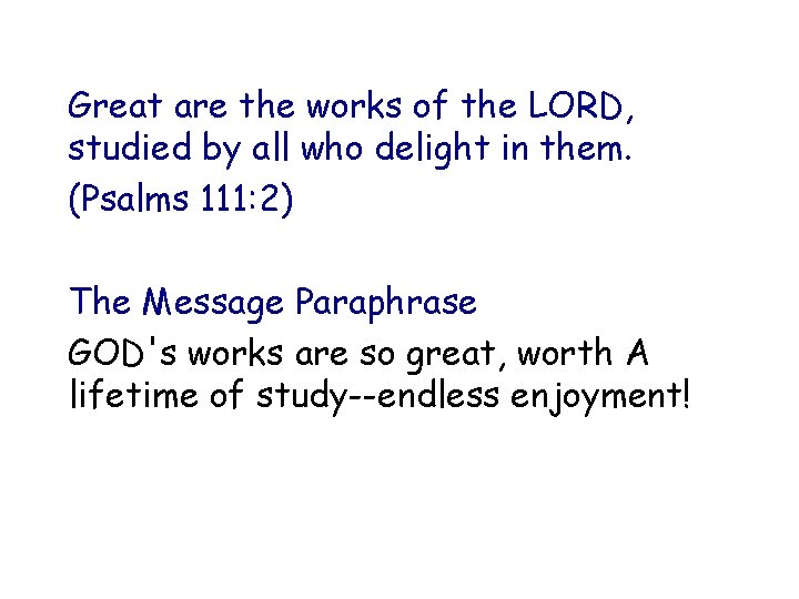 Great are the works of the LORD, studied by all who delight in them.