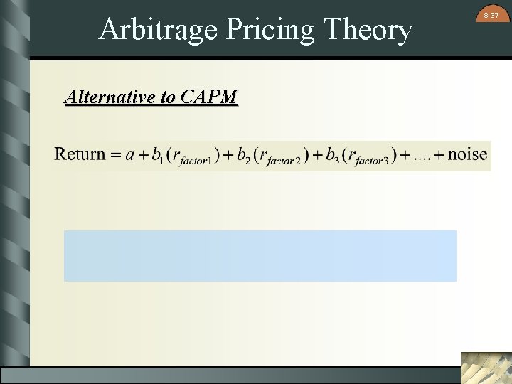 Arbitrage Pricing Theory Alternative to CAPM 8 -37 Arbitrage Pricing Theory Alternative to CAPM 8 -37