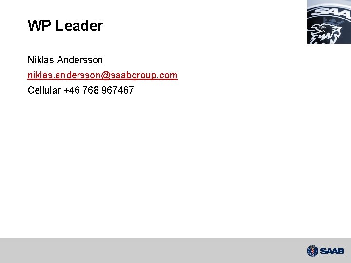 WP Leader Niklas Andersson niklas. andersson@saabgroup. com Cellular +46 768 967467 