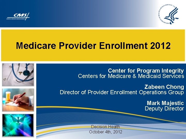 Medicare Provider Enrollment 2012 Center for Program Integrity Centers for Medicare & Medicaid Services