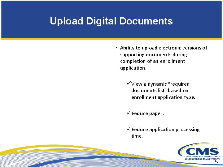 Upload Digital Documents • Ability to upload electronic versions of supporting documents during completion