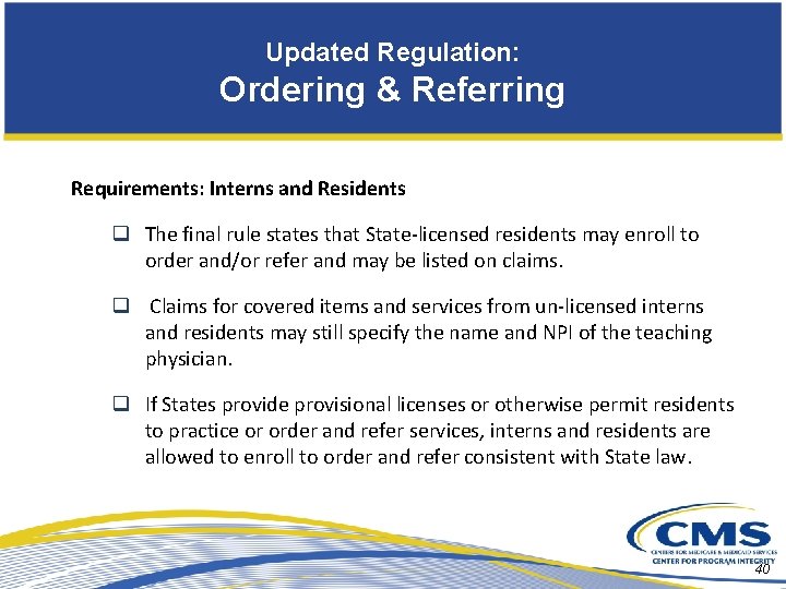 Updated Regulation: Ordering & Referring Requirements: Interns and Residents q The final rule states