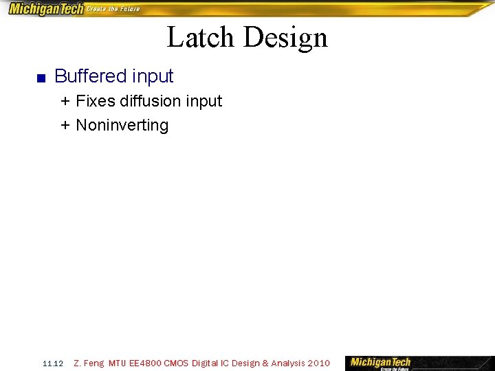 Latch Design ■ Buffered input + Fixes diffusion input + Noninverting 11. 12 Z.