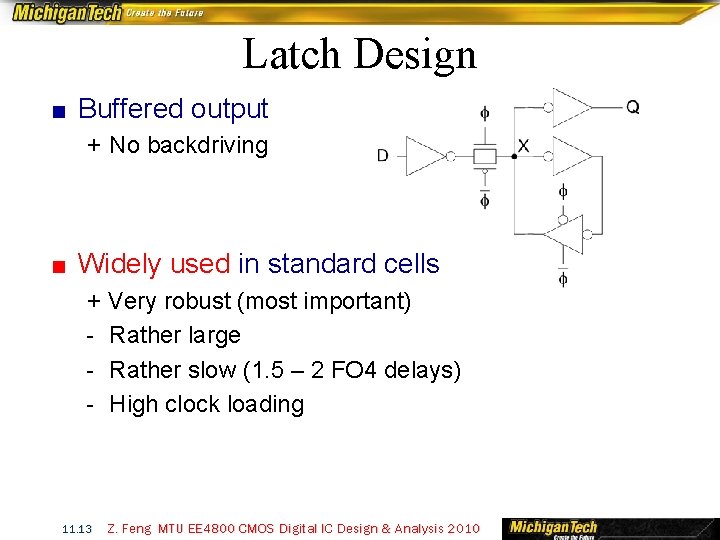 Latch Design ■ Buffered output + No backdriving ■ Widely used in standard cells