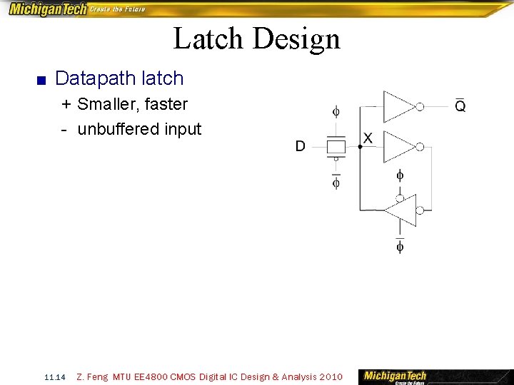 Latch Design ■ Datapath latch + Smaller, faster - unbuffered input 11. 14 Z.