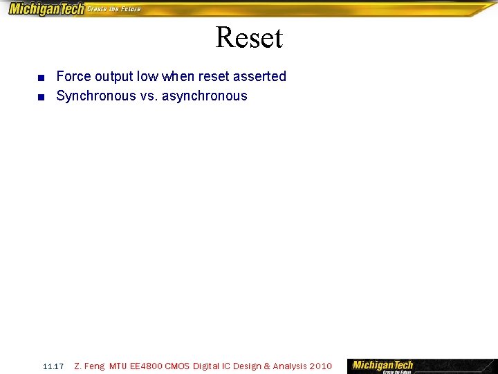 Reset ■ Force output low when reset asserted ■ Synchronous vs. asynchronous 11. 17