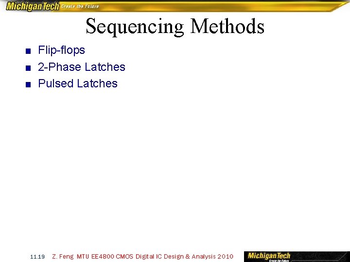 Sequencing Methods ■ Flip-flops ■ 2 -Phase Latches ■ Pulsed Latches 11. 19 Z.