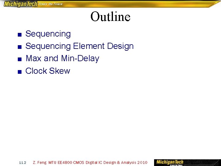 Outline ■ ■ Sequencing Element Design Max and Min-Delay Clock Skew 11. 2 Z.