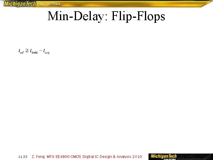 Min-Delay: Flip-Flops 11. 23 Z. Feng MTU EE 4800 CMOS Digital IC Design &