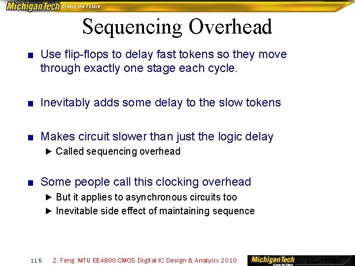 Sequencing Overhead ■ Use flip-flops to delay fast tokens so they move through exactly