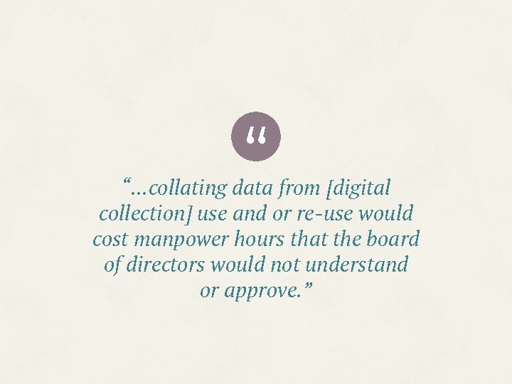 “ “. . . collating data from [digital collection] use and or re-use would