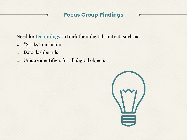 Focus Group Findings Need for technology to track their digital content, such as: ○ Focus Group Findings Need for technology to track their digital content, such as: ○