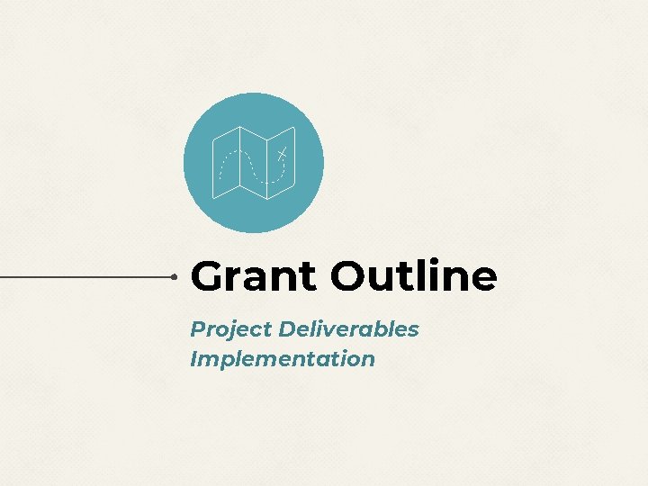 Grant Outline Project Deliverables Implementation Grant Outline Project Deliverables Implementation