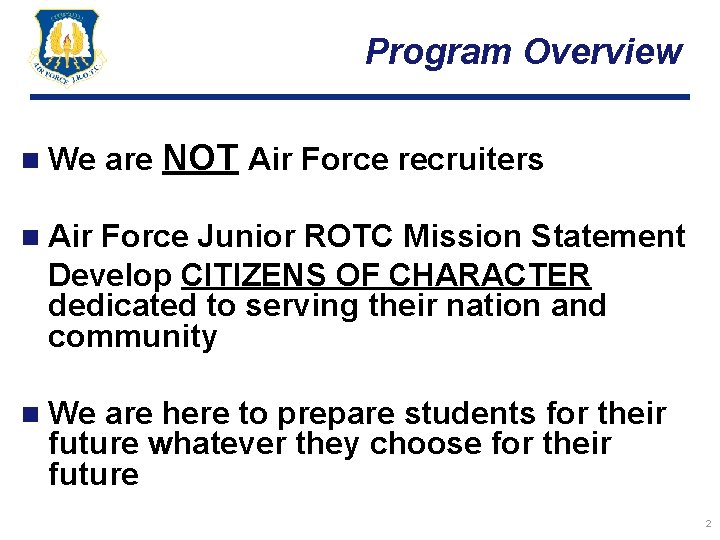 Program Overview n We are NOT Air Force recruiters n Air Force Junior ROTC