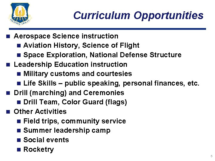 Curriculum Opportunities Aerospace Science instruction n Aviation History, Science of Flight n Space Exploration,