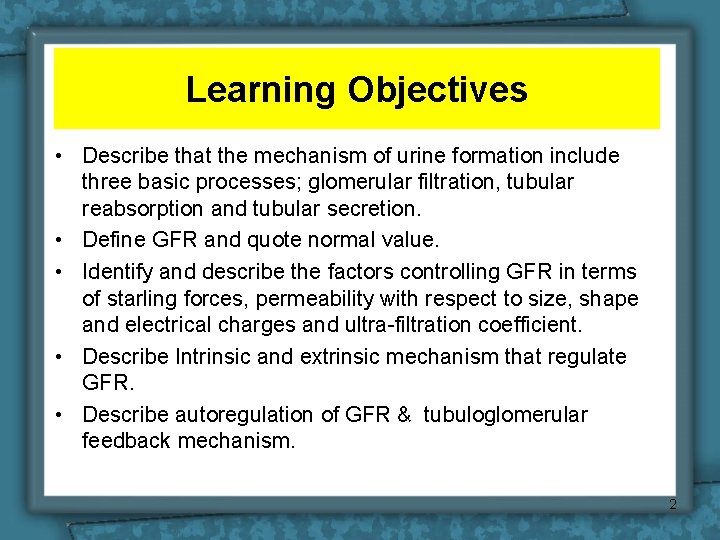 Learning Objectives • Describe that the mechanism of urine formation include three basic processes; Learning Objectives • Describe that the mechanism of urine formation include three basic processes;
