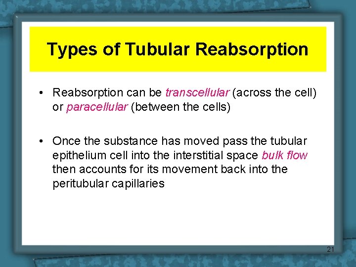 Types of Tubular Reabsorption • Reabsorption can be transcellular (across the cell) or paracellular