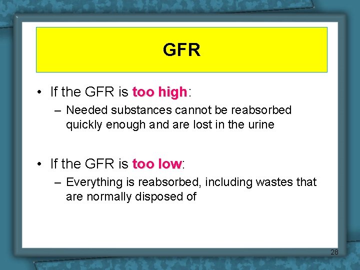 GFR • If the GFR is too high: high – Needed substances cannot be