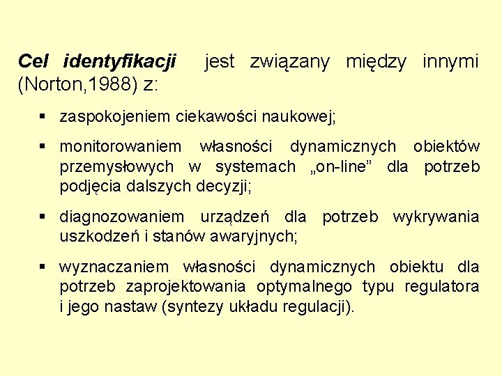 Cel identyfikacji (Norton, 1988) z: jest związany między innymi § zaspokojeniem ciekawości naukowej; §