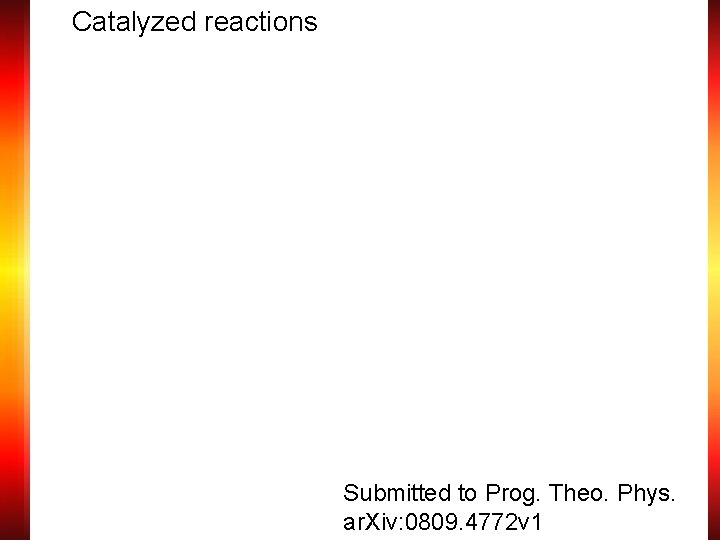 Catalyzed reactions Submitted to Prog. Theo. Phys. ar. Xiv: 0809. 4772 v 1 