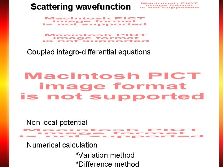 Scattering wavefunction Coupled integro-differential equations Non local potential Numerical calculation *Variation method *Difference method