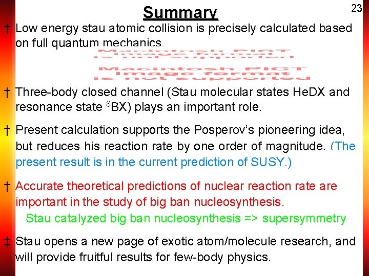 Summary 23 † Low energy stau atomic collision is precisely calculated based on full