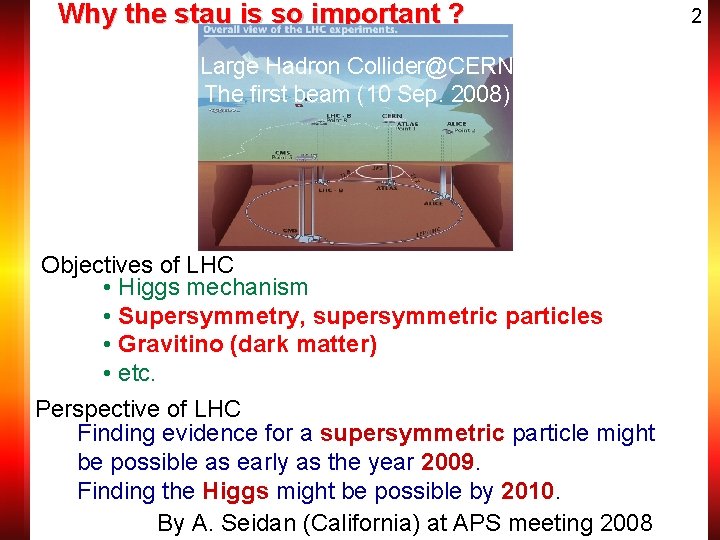 Why the stau is so important ? Large Hadron Collider@CERN The first beam (10