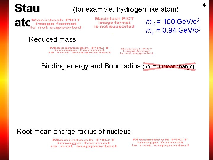 Stau atom (for example; hydrogen like atom) m. X = 100 Ge. V/c 2