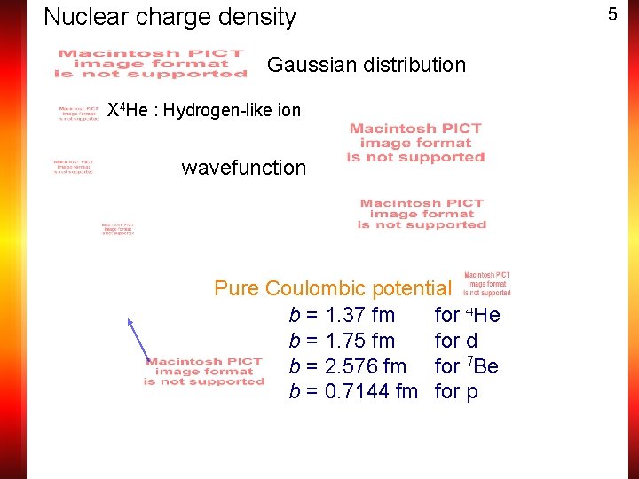 Nuclear charge density Gaussian distribution X 4 He : Hydrogen-like ion wavefunction Pure Coulombic