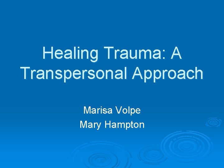 Healing Trauma: A Transpersonal Approach Marisa Volpe Mary Hampton 