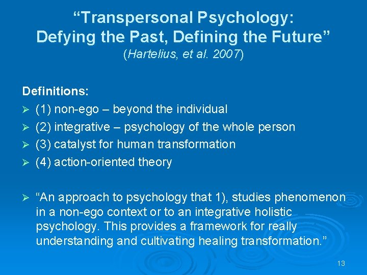 “Transpersonal Psychology: Defying the Past, Defining the Future” (Hartelius, et al. 2007) Definitions: Ø