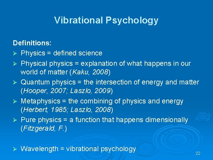 Vibrational Psychology Definitions: Ø Physics = defined science Ø Physical physics = explanation of
