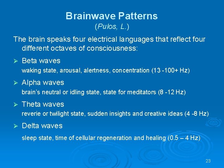 Brainwave Patterns (Pulos, L. ) The brain speaks four electrical languages that reflect four