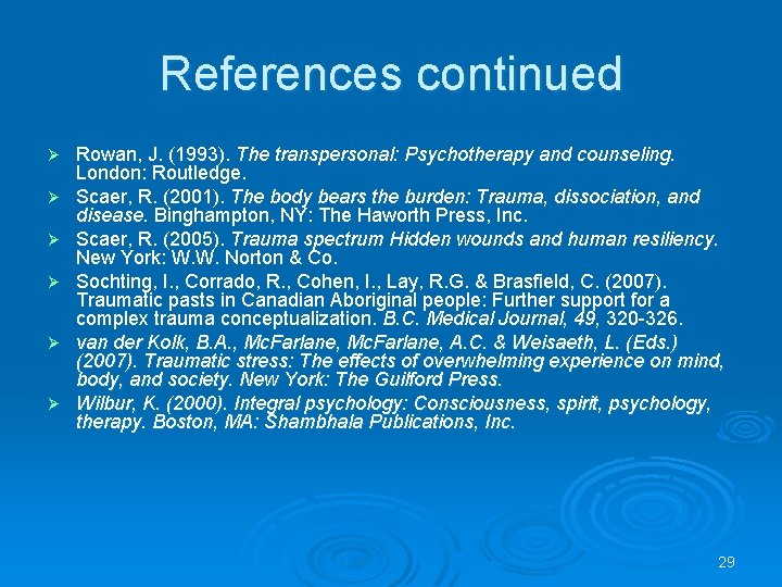 References continued Ø Ø Ø Rowan, J. (1993). The transpersonal: Psychotherapy and counseling. London: