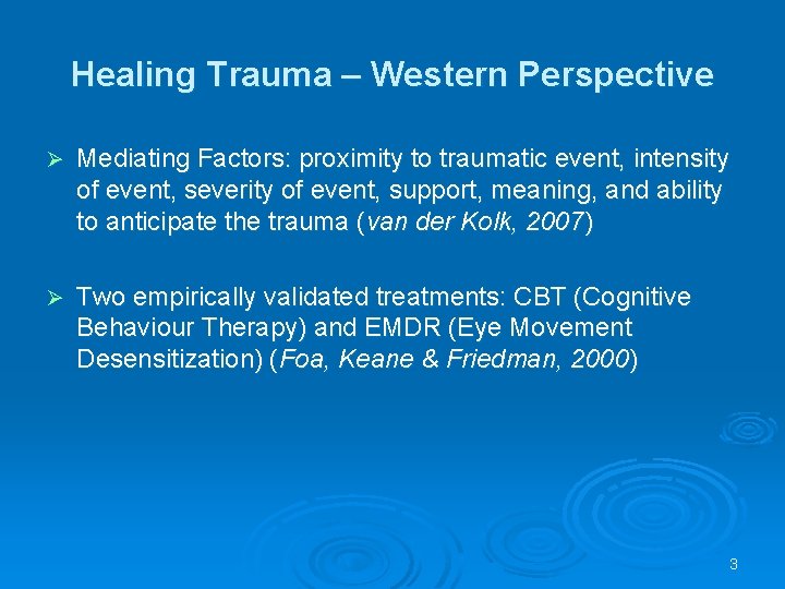 Healing Trauma – Western Perspective Ø Mediating Factors: proximity to traumatic event, intensity of