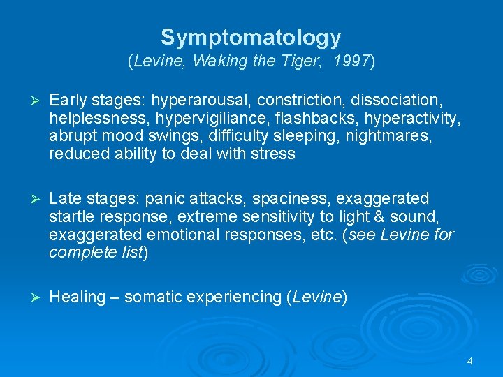 Symptomatology (Levine, Waking the Tiger, 1997) Ø Early stages: hyperarousal, constriction, dissociation, helplessness, hypervigiliance,