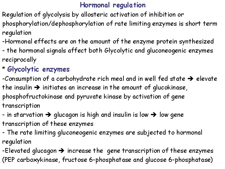 Hormonal regulation Regulation of glycolysis by allosteric activation of inhibition or phosphorylation/dephosphorylation of rate