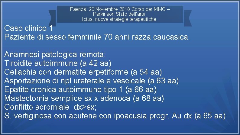 Faenza, 20 Novembre 2018 Corso per MMG – Parkinson: Stato dell’arte. Ictus, nuove strategie