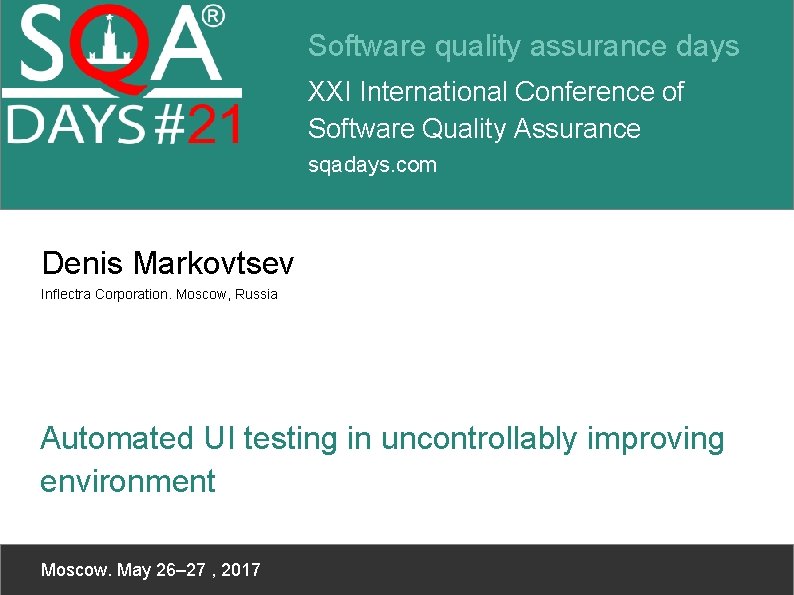 Software quality assurance days XXI International Conference of Software Quality Assurance sqadays. com Denis