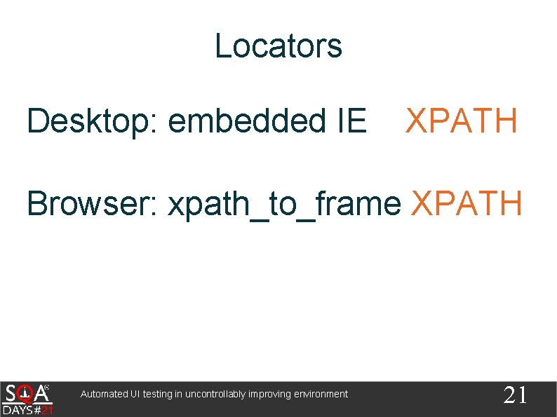 Locators Desktop: embedded IE XPATH Browser: xpath_to_frame XPATH Automated UI testing in uncontrollably improving