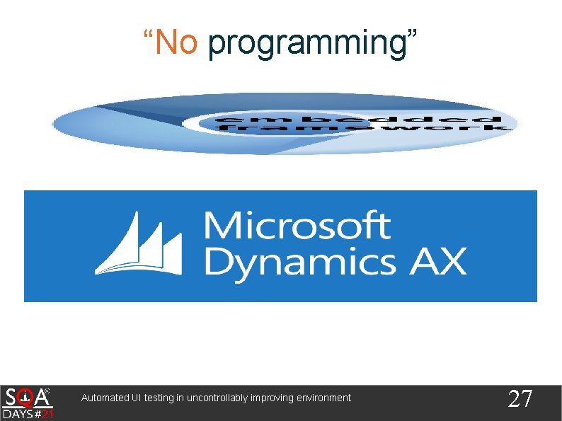 “No programming” Automated UI testing in uncontrollably improving environment 27 