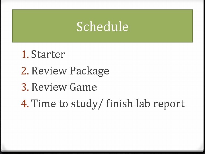 Schedule 1. Starter 2. Review Package 3. Review Game 4. Time to study/ finish